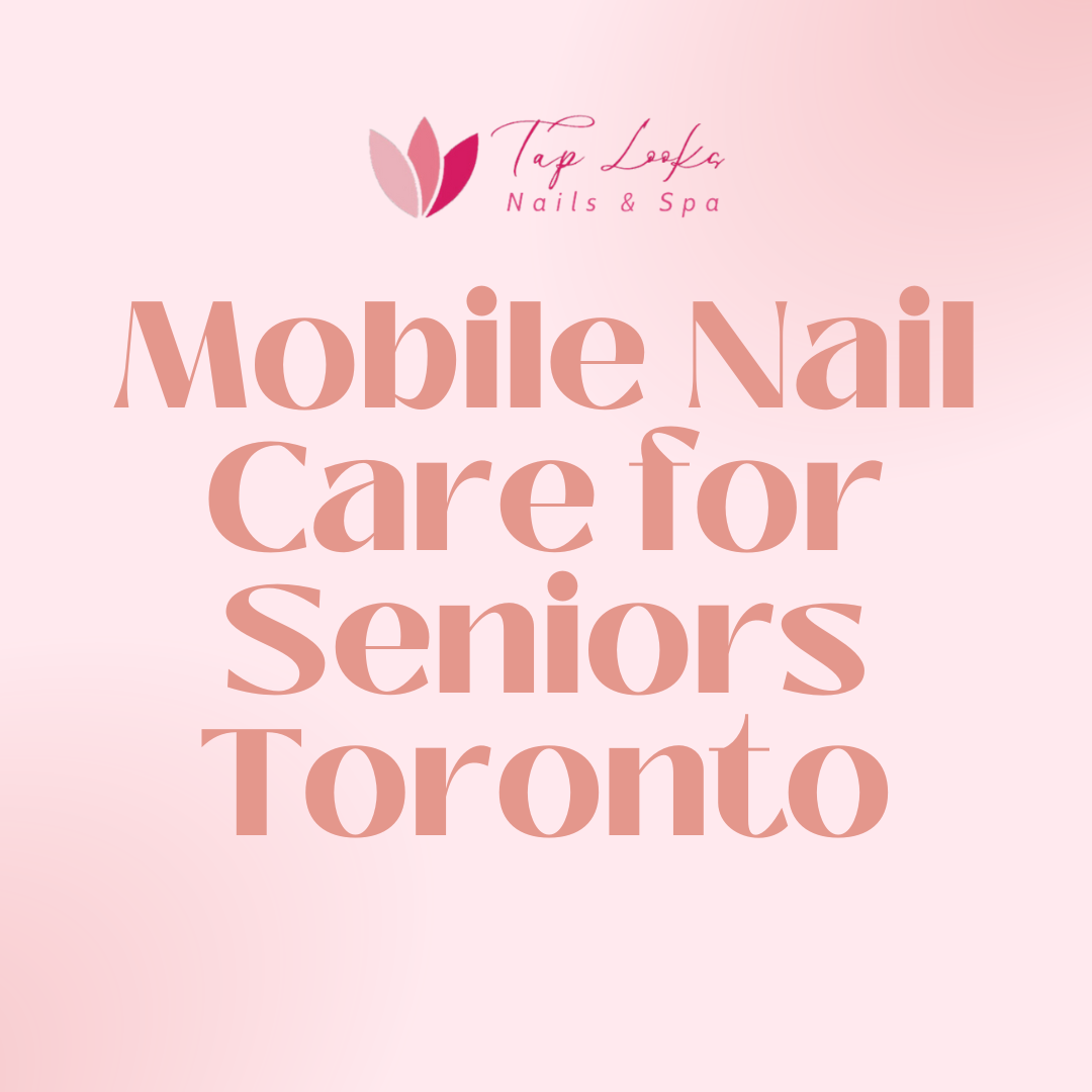 Mobile nail care for seniors Toronto