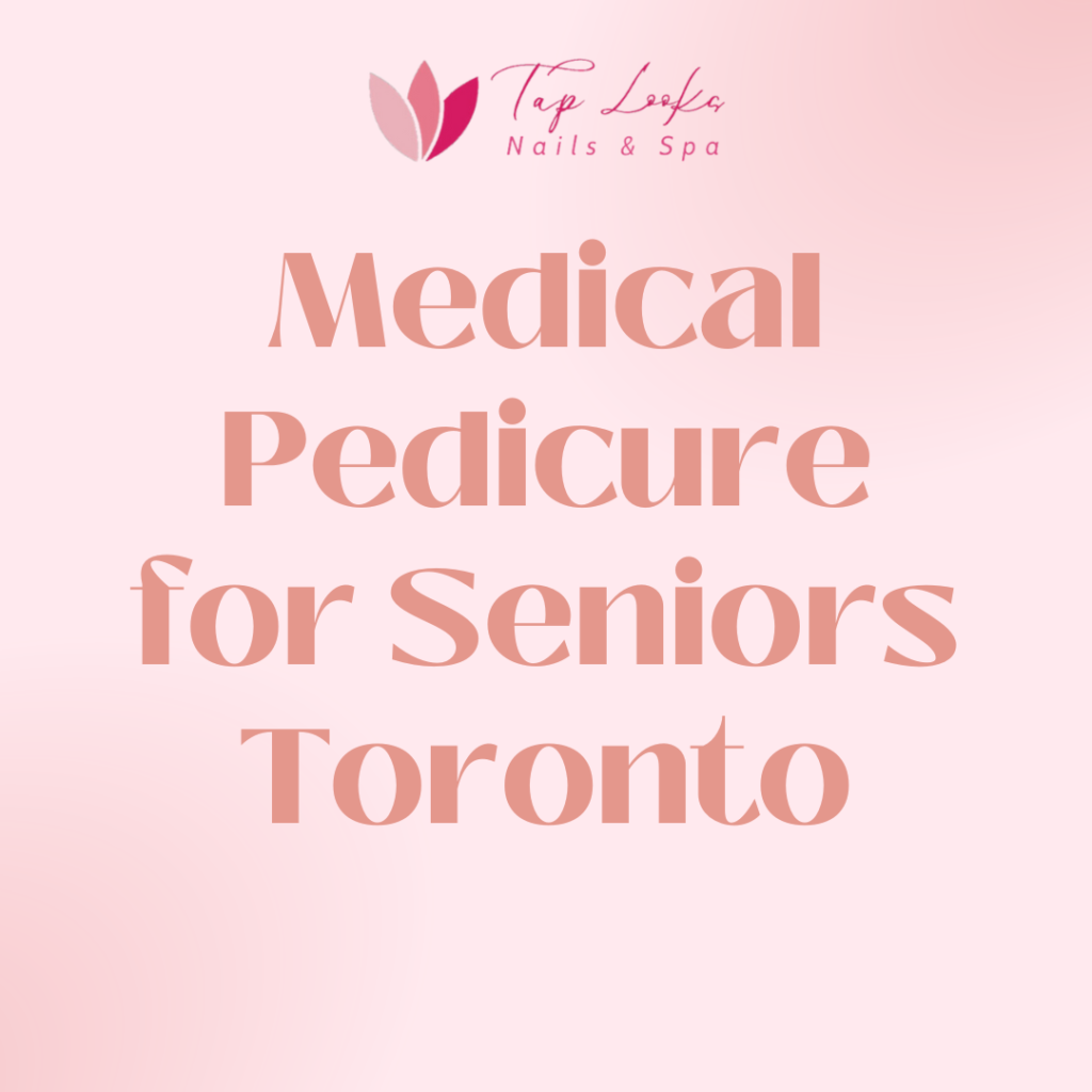 Medical pedicure for seniors Toronto