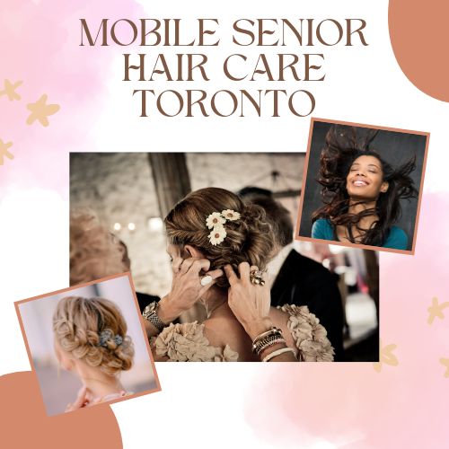 Mobile Senior Hair Care Toronto