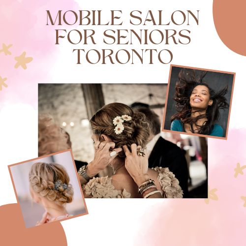 Mobile Salon For Seniors Toronto