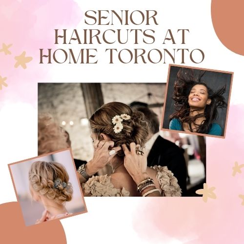 Senior Haircuts At Home Toronto