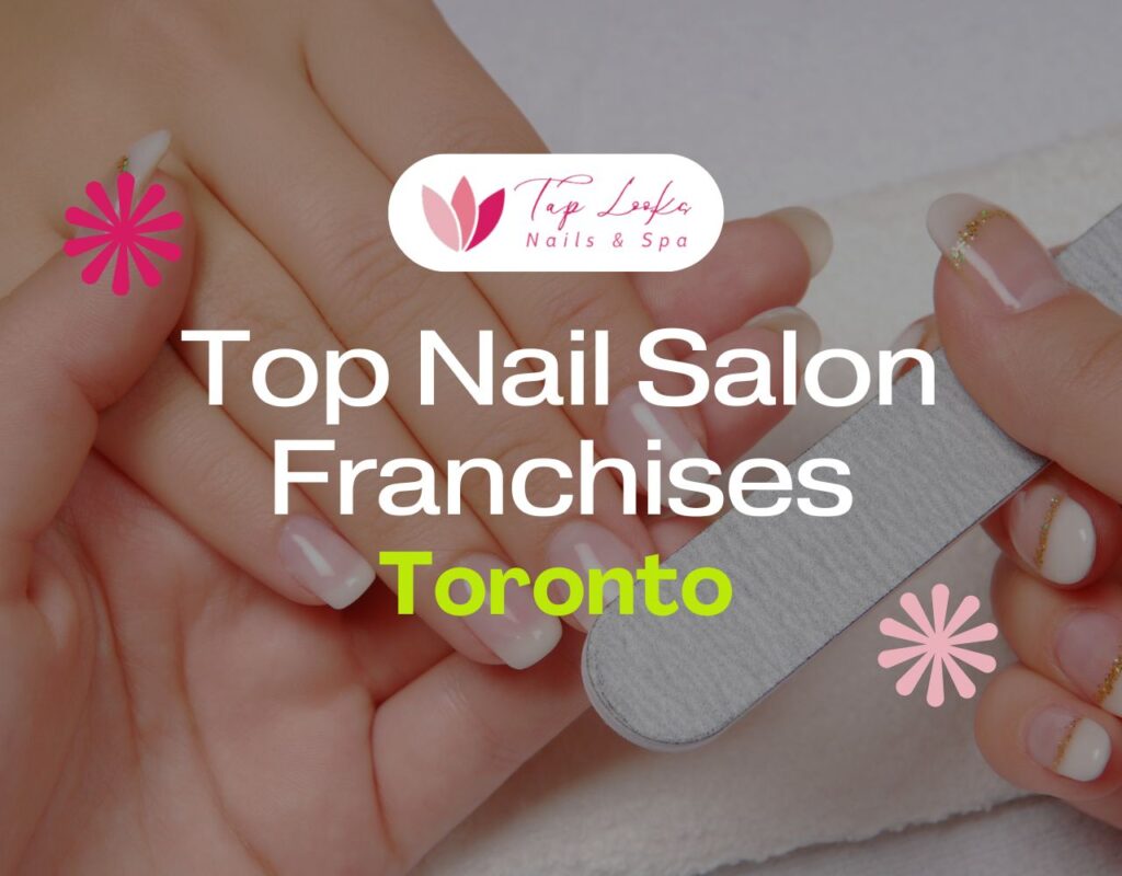 Top Nail Salon Franchises Toronto