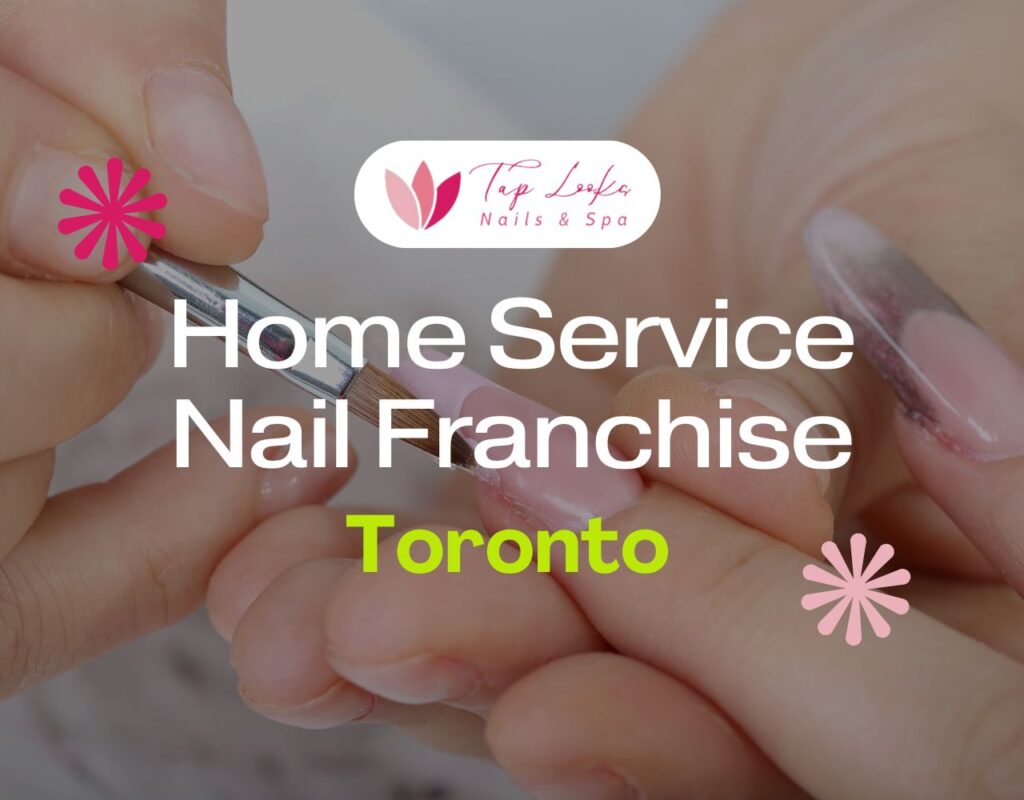 Home Service Nail Franchise Toronto