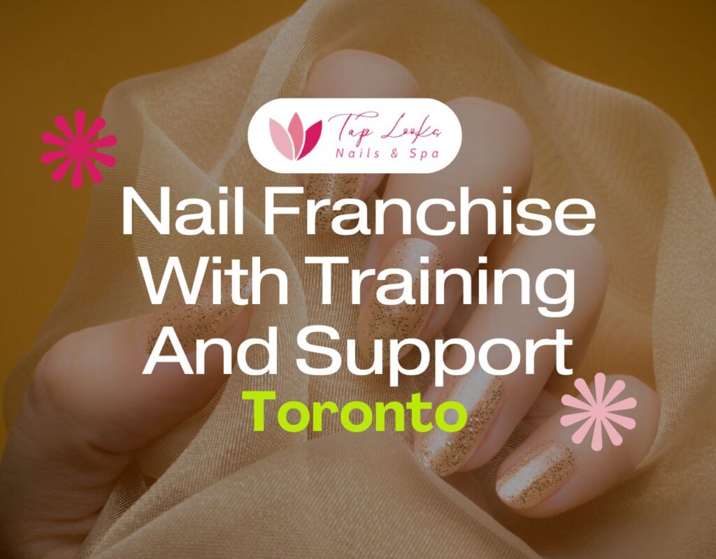 Nail Franchise With Training And Support In Toronto