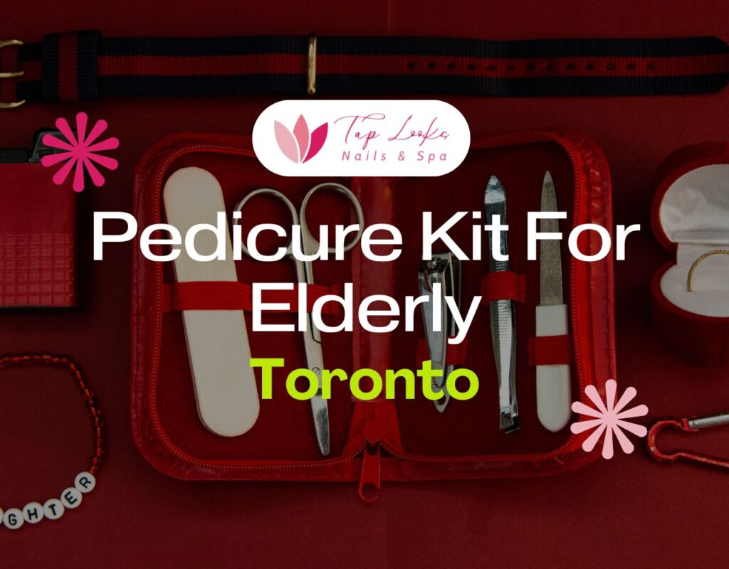 Pedicure Kit For Elderly Toronto