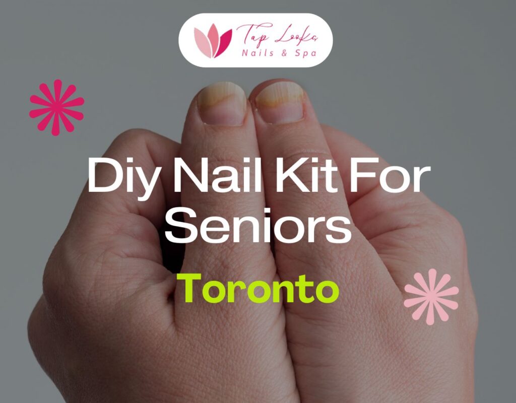 DIY Nail Kit For Seniors Toronto