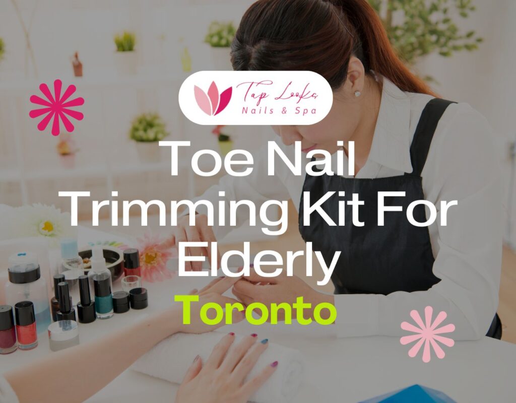 Toe Nail Trimming Kit For Elderly Toronto