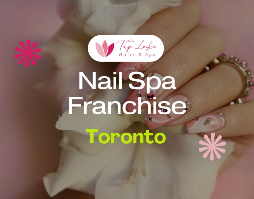 Nail Spa Franchise Toronto