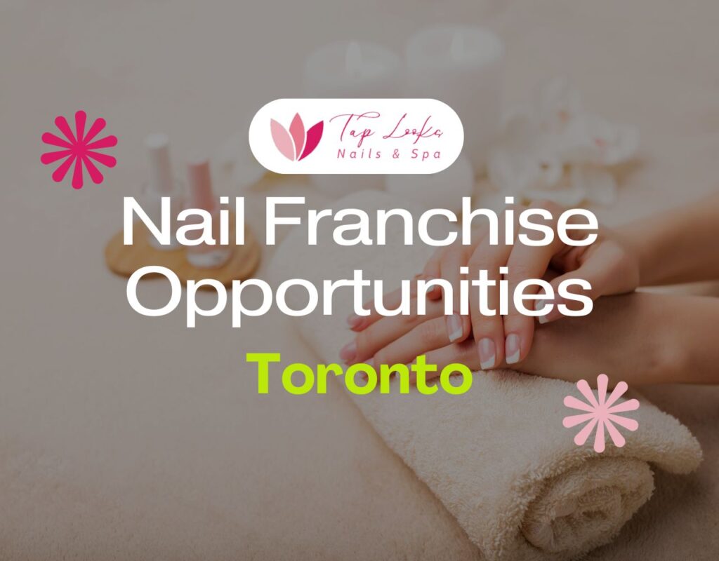Nail Franchise Opportunities In Toronto