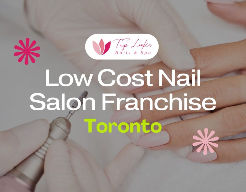 Low Cost Nail Salon Franchise Toronto