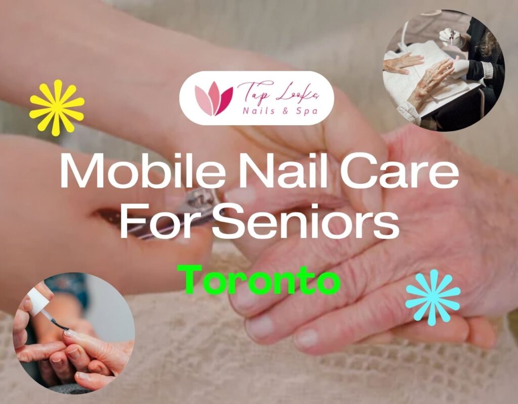 Mobile Nail Cares For Seniors Toronto